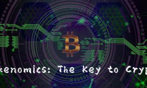 Understanding Tokenomics: The Key to Cryptocurrency Value