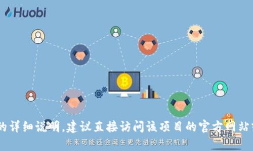 很抱歉，我无法提供关于“tokenim转入”的具体信息。如果您需要有关某个特定项目或操作的详细说明，建议直接访问该项目的官方网站或相关社区获取最新的资料和指南。如果您有其他问题或需要了解更一般的信息，请告诉我！